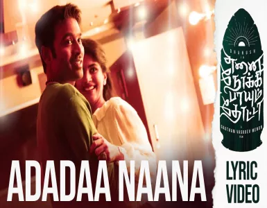 Adadaa Naana Song Lyrics From Enai Noki Paayum Thota | அடடா நானா பாடல் வரிகள் - Deeplyrics